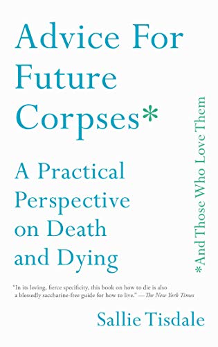 Advice for Future Corpses by Sallie Tisdale