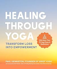 Healing Through Yoga: Transform Loss into Empowerment by Paul Denniston