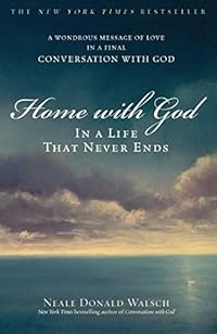 Home with God: In a Life That Never Ends by Neale Donald Walsch