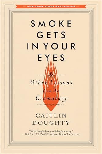 Smoke Gets In Your Eyes by Caitlin Doughty