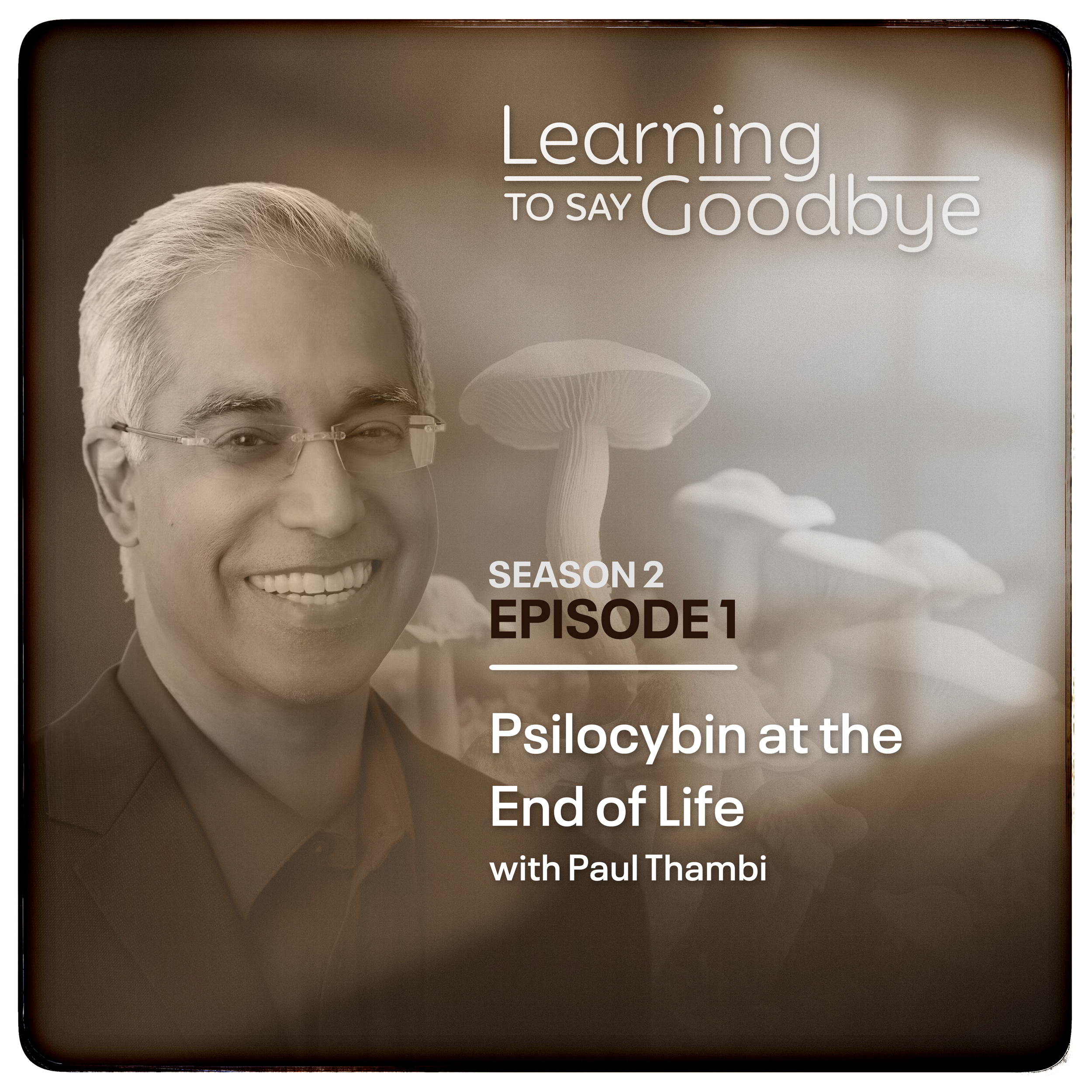 S2 E1: Psilocybin at the End of Life